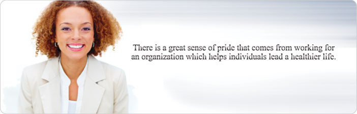 There is a great sense of pride that comes from working for an organization which helps individuals lead a healthier life.